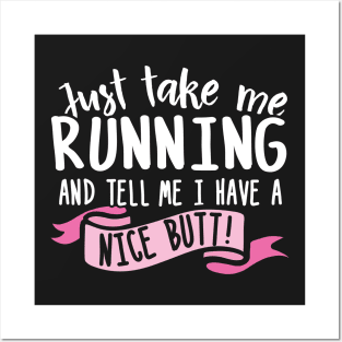 Just Take Me Running And Tell Me I Have A Nice Butt Posters and Art